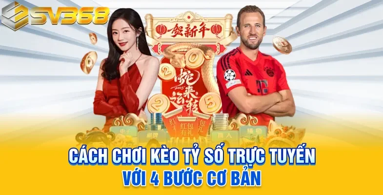 Cách chơi kèo tỷ số trực tuyến với 4 bước cơ bản