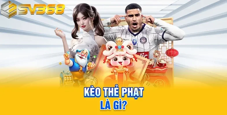 Kèo thẻ phạt là gì?